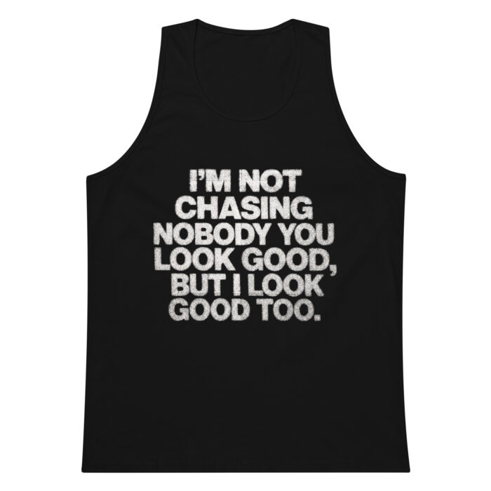 Men’s premium i'm not chasing nobody tank top